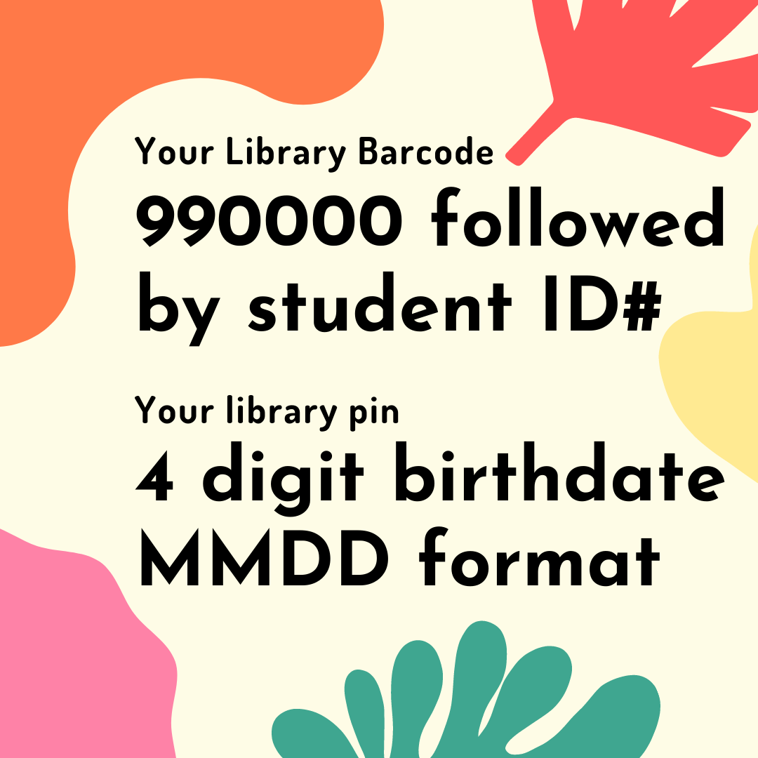 Your Library Barcode. 990000 followed by your student ID #. Your library pin 4 digit birthdate mmdd format